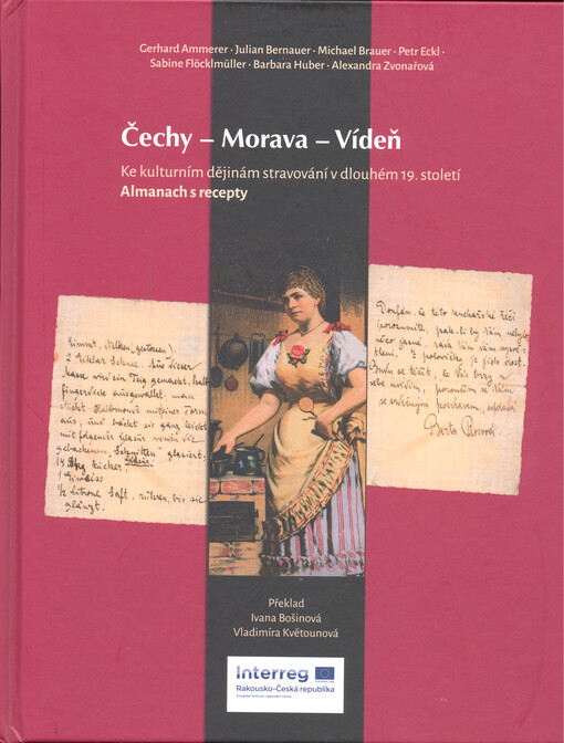 Čechy - Morava - Vídeň : kulturní dějiny stravování v dlouhém 19. století : almanach s recepty = Böhmen - Mähren - Wien : zur Kulturgeschichte der Ernährung im langen 19. Jahrhundert : ein Almanach mit Rezepten