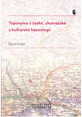 Toponyma v české, chorvatské a bulharské frazeologii  (odkaz v elektronickém katalogu)