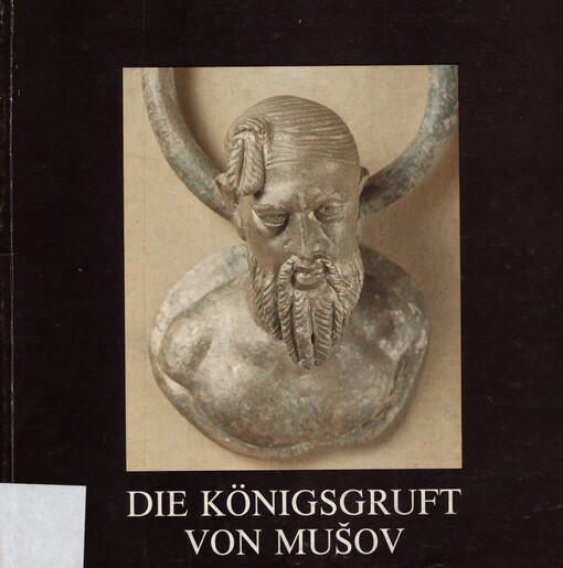 Die Königsgruft von Mušov : Germanen und Römer nördlich der mittleren Donau in den ersten zwei nachchristlichen Jahrhunderten