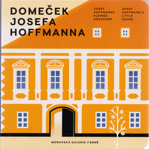Domeček Josefa Hoffmanna = Josef Hoffmanns kleines Häuschen = Josef Hoffmann's little house