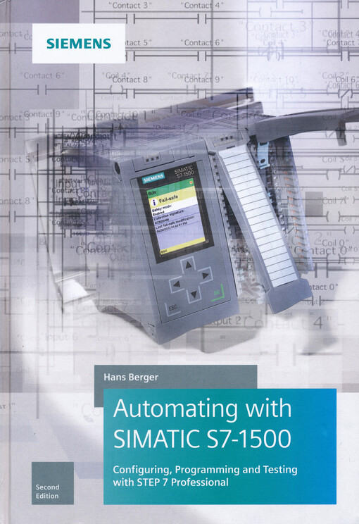 Automating with SIMATIC S7-1500 : configuring, programming and testing with STEP 7 Professional