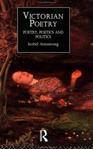 Victorian Poetry: Poetry, Poets and Politics (Routledge Critical History of)