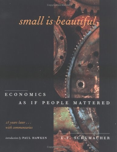 Small Is Beautiful, 25th Anniversary Edition: Economics As If People Mattered: 25 Years Later . . . With Commentaries