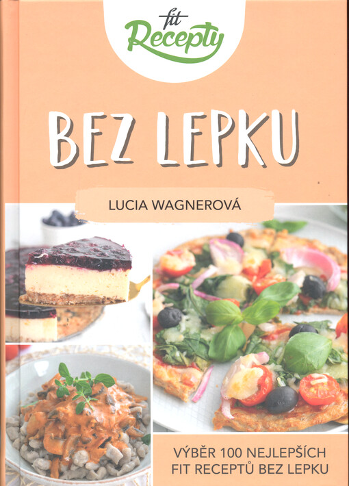 Fit recepty - Bez lepku : výběr 100 nejlepších fit receptů bez lepku