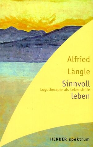 Sinnvoll leben. Logotherapie als Lebenshilfe.