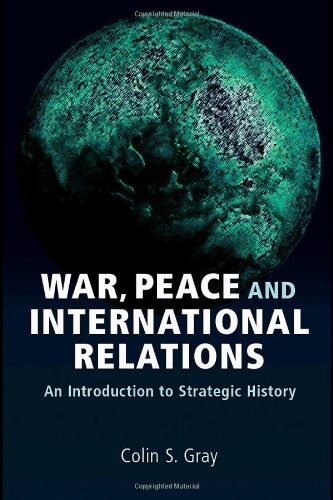 War, Peace and International Relations: An introduction to strategic history (Strategy and History)