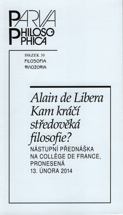 Kam kráčí středověká filosofie? : nástupní přednáška na Collège de France, pronesená 13. února 2014