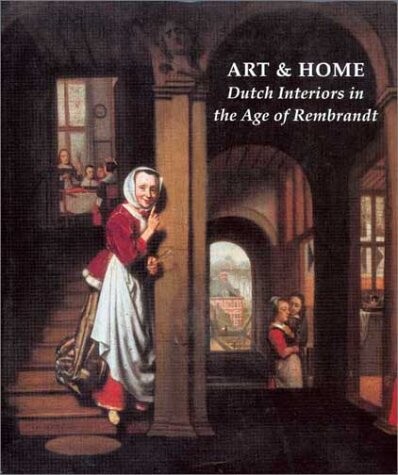 Art and Home: Dutch Interiors in the Age of Rembrandt