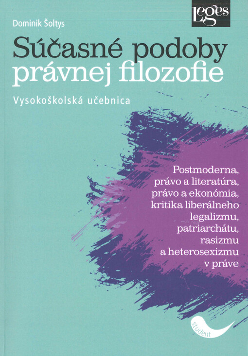 Súčasné podoby právnej filozofie : postmoderna, právo a literatúra, právo a ekonómia, kritika liberálneho legalizmu, patriarchátu, rasizmu a heterosexizmu v práve : vysokoškolská učebnica