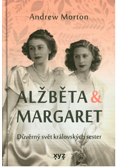 Alžběta & Margaret : důvěrný svět královských sester  (odkaz v elektronickém katalogu)