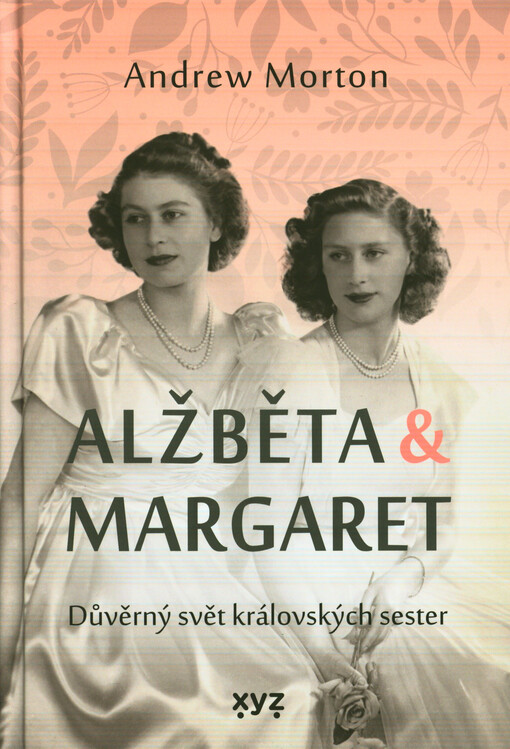 Alžběta & Margaret : důvěrný svět královských sester