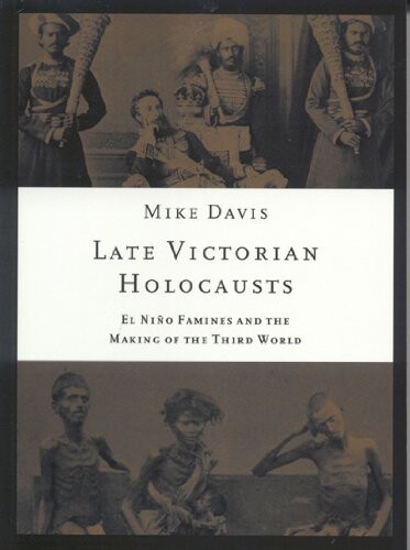 Late Victorian Holocausts: El Niño Famines and the Making of the Third World