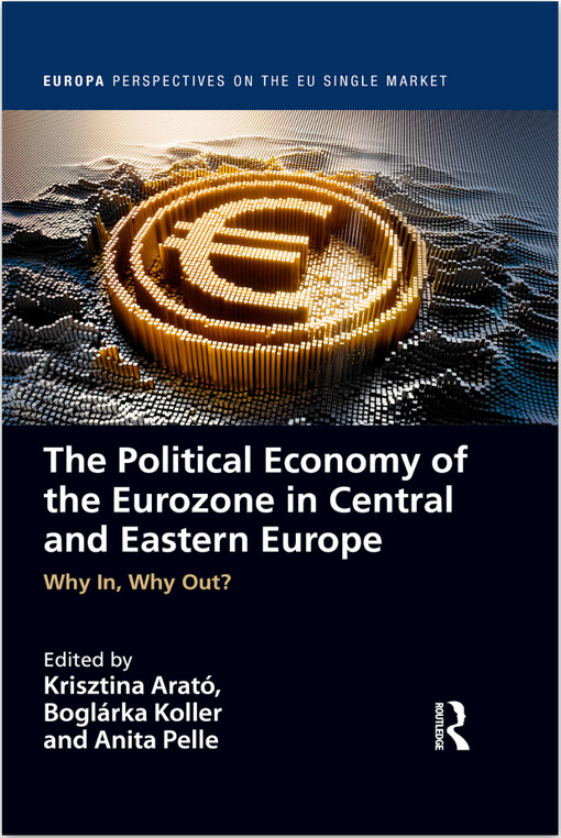 The political economy of the Eurozone in Central and Eastern Europe : why in, why out?