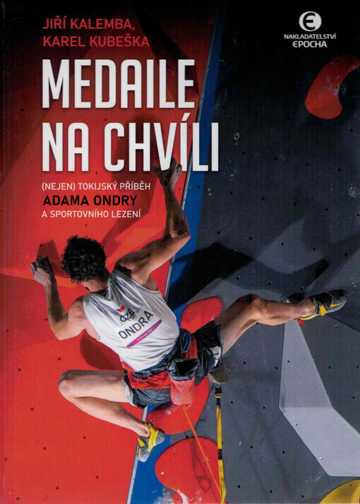 Medaile na chvíli : (nejen) tokijský příběh Adama Ondry a sportovního lezení