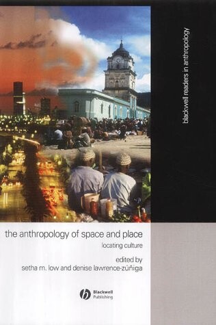 Anthropology of Space and Place: Locating Culture (Blackwell Readers in Anthropology)