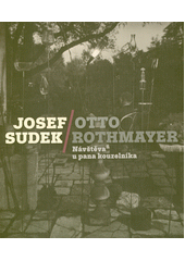 Josef Sudek, Otto Rothmayer : návštěva u pana kouzelníka  (odkaz v elektronickém katalogu)