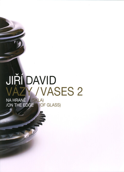 Jiří David : vázy 2 : na hraně (skla) = vases 2 : on the edge (of glass)