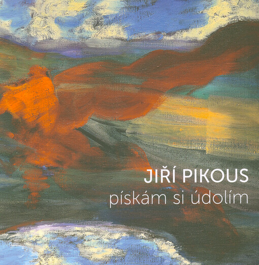 Jiří Pikous : pískám si údolím