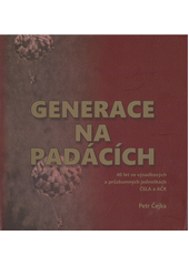 Generace na padácích : 40 let ve výsadkových a průzkumných jednotkách ČSLA a AČR  (odkaz v elektronickém katalogu)