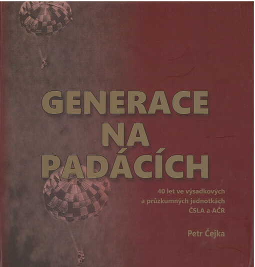 Generace na padácích : 40 let ve výsadkových a průzkumných jednotkách ČSLA a AČR