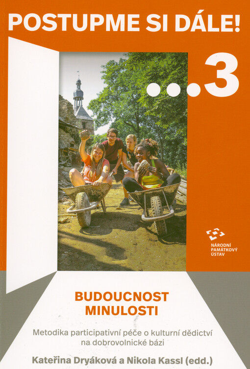 Postupme si dále!. 3, Budoucnost minulosti : metodika participativní péče o kulturní dědictví na dobrovolnické bázi