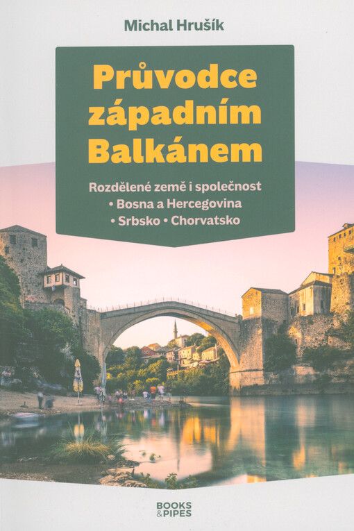 Průvodce západním Balkánem : rozdělené země i společnost : Bosna a Hercegovina, Srbsko, Chorvatsko