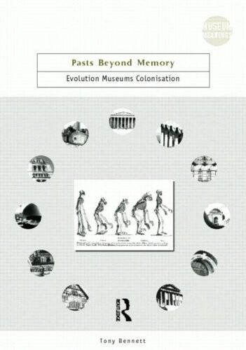 Pasts Beyond Memory: Evolution, Museums, Colonialism (Museum Meanings)