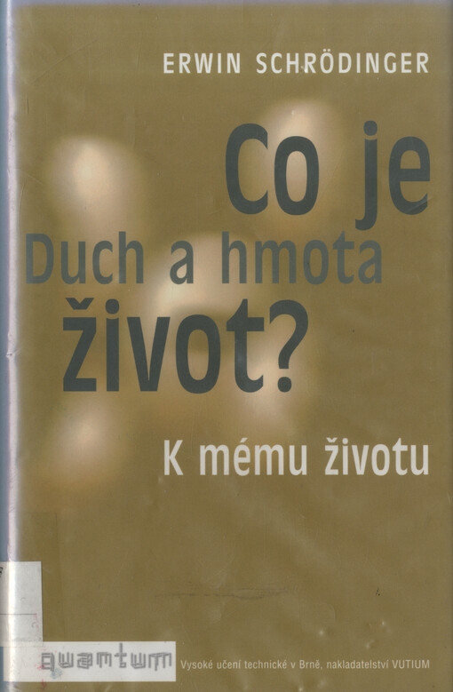 Co je život? ; Duch a hmota ; K mému životu