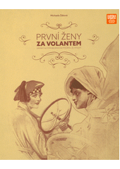 První ženy za volantem : dámský automobilismus na počátku 20. století  (odkaz v elektronickém katalogu)