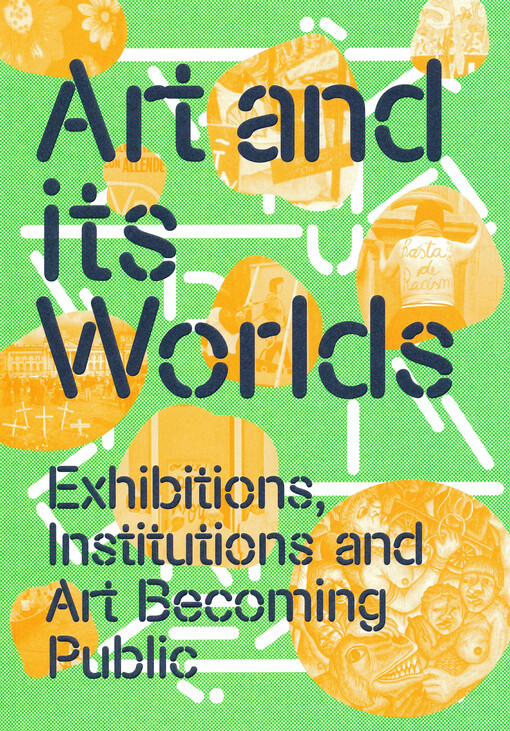 Art and its worlds : exhibitions, institutions and art becoming public