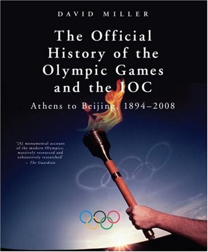 The Official History of the Olympic Games and the IOC: Athens to Beijing, 1894-2009 (Official History of the Olympic Games & the Ioc)