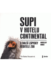 Supi v hotelu Continental : a další zápisky ředitele zoo  (odkaz v elektronickém katalogu)