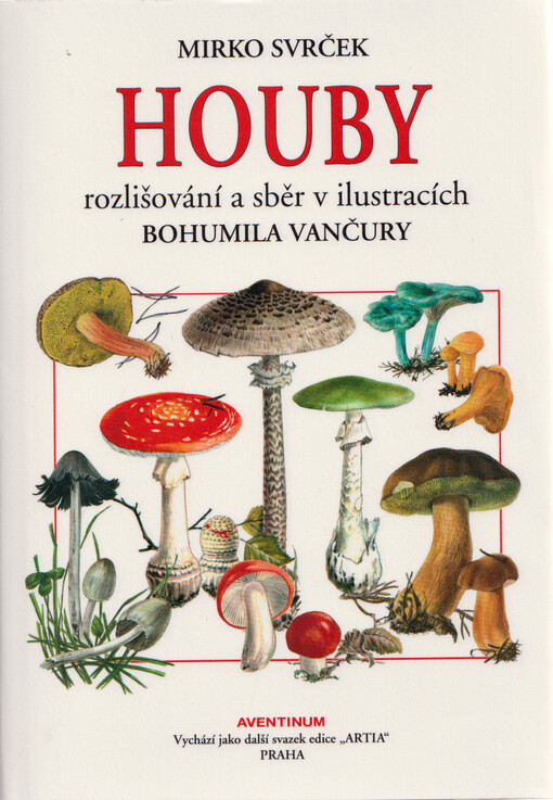 Houby : rozlišování a sběr v ilustracích Bohumila Vančury