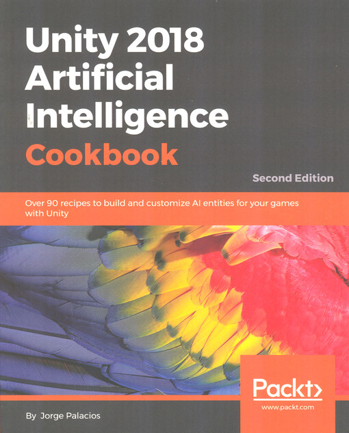 Unity 2018 artificial intelligence cookbook : over 90 recipes to bulid and customize AI entities for your games with Unity