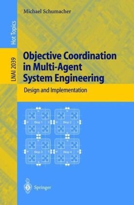 Objective Coordination in Multi-Agent System Engineering: Design and Implementation (Lecture Notes in Computer Science / Lecture Notes in Artificial Intelligence)
