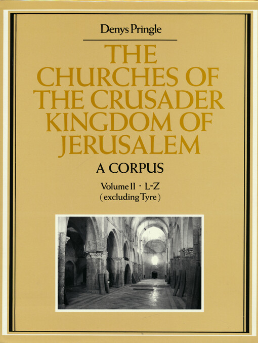 The churches of the Crusader Kingdom of Jerusalem : a corpus. Volume II, L-Z (excluding Tyre)