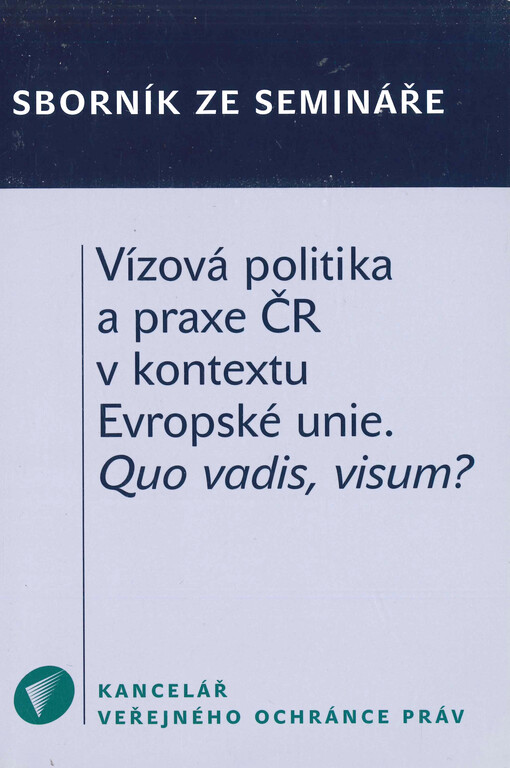 Vízová politika a praxe ČR v kontextu Evropské unie : Quo vadis, visum? : k poctě JUDr. Otakara Motejla : sborník z vědeckého semináře uskutečněného dne 16. června 2010 v Kanceláři veřejného ochránce práv