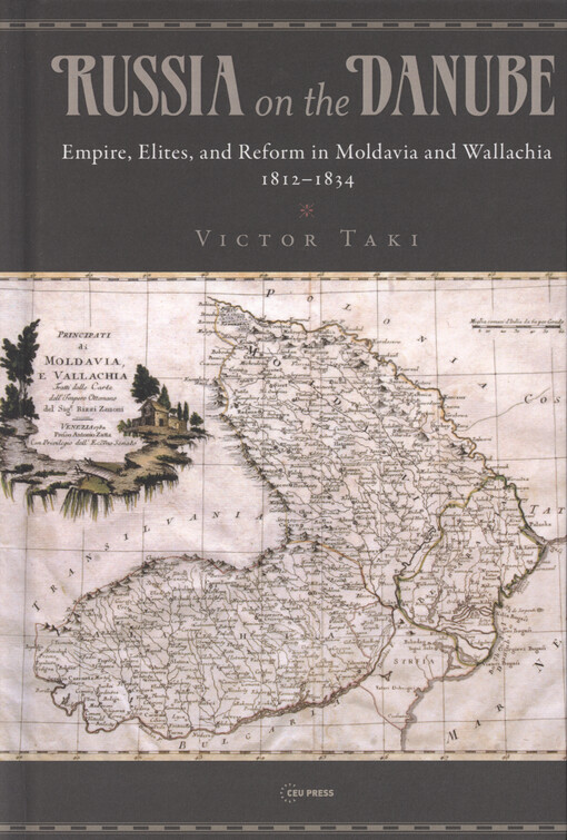 Russia on the Danube : empire, elites, and reform in Moldavia and Wallachia 1812-1834