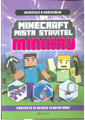 Minecraft - Mistr stavitel: Minihry : nezávislé a neoficiální  (odkaz v elektronickém katalogu)