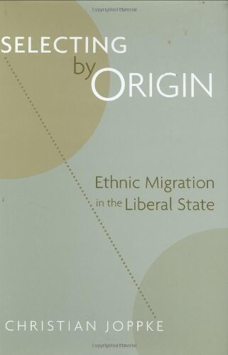 Selecting by Origin: Ethnic Migration in the Liberal State