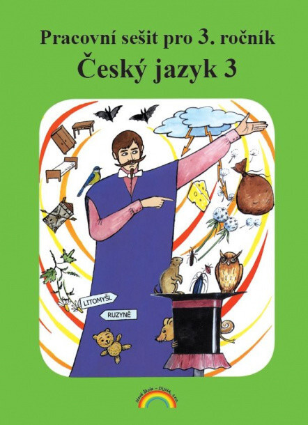 Český jazyk 3 :pracovní sešit pro 3. ročník : pro tvořivý styl výuky, mezipředmětové vztahy a zapojení žáků do výuky