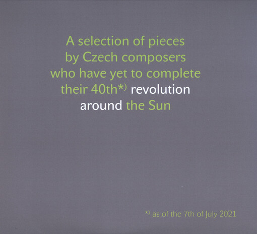 A selection of pieces by Czech composers who have yet to complete their 40th*) revolution around the Sun