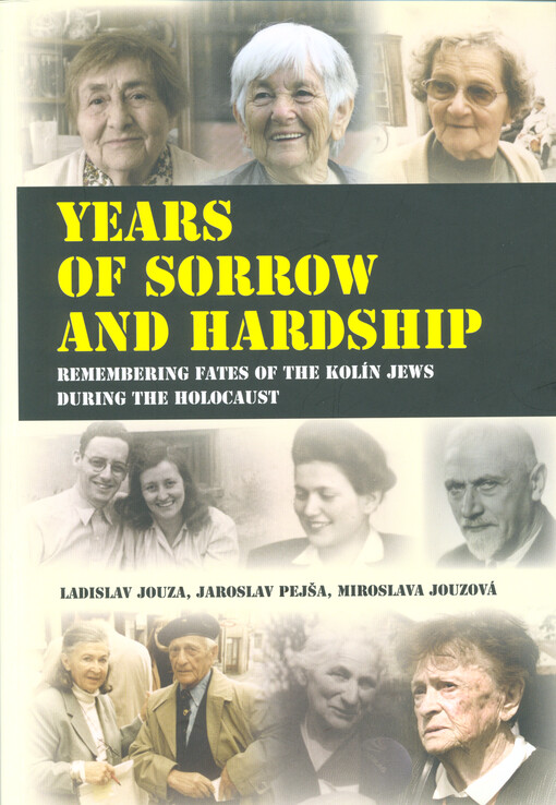 Years of sorrow and hardship : remembering fates of the Kolín Jews during the holocaust