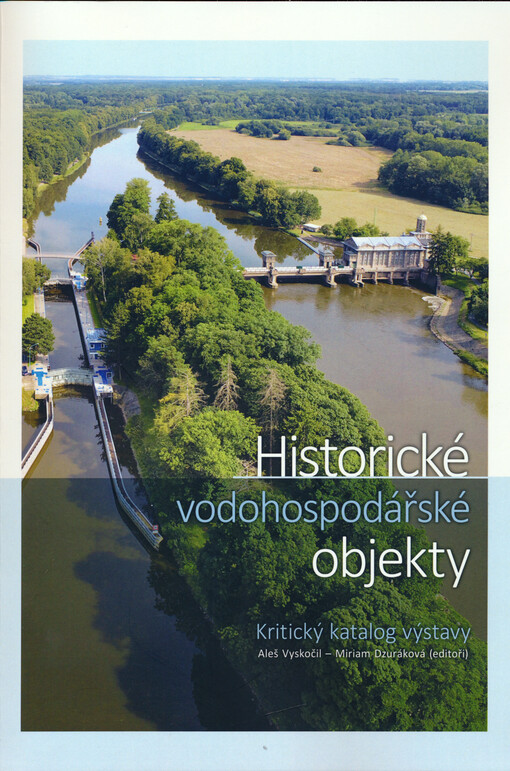 Historické vodohospodářské objekty : kritický katalog výstavy