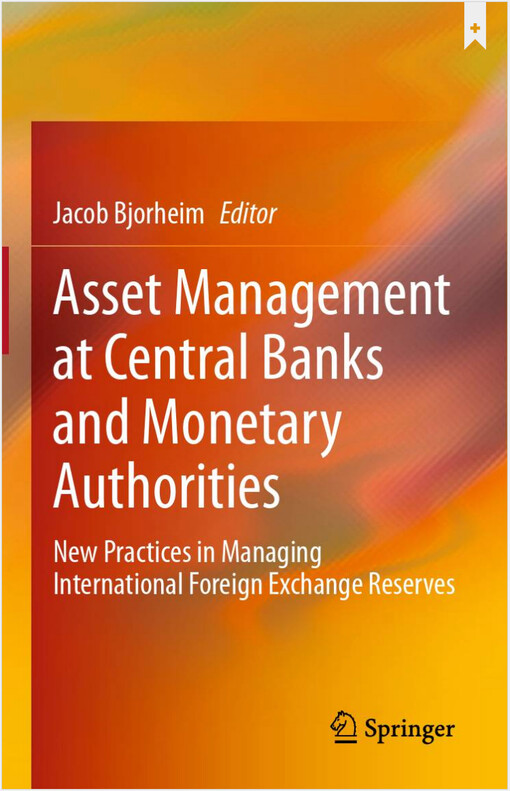 Asset management at central banks and monetary authorities : new practices in managing international foreign exchange reserves