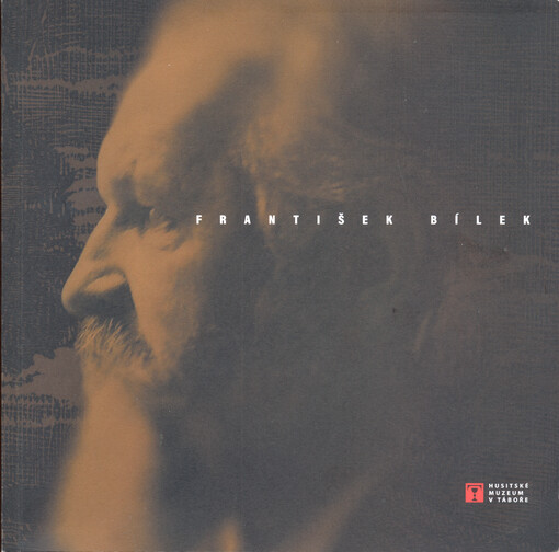 František Bílek : (1872-1941) : umělec, mystik, vizionář : plastiky, grafiky, kresby ze sbírky Husitského muzea = artist, mystic, visionary : sculptures, graphic works, drawings from the Hussite Museum collections : 21.5-9.10.2022