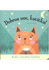 Dobrou noc, kočičko! : kniha s kouzelnou baterkou  (odkaz v elektronickém katalogu)