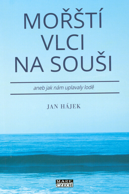Mořští vlci na souši, aneb, Jak nám uplavaly lodě