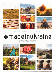 #madeinukraine : shop, eat, travel  (odkaz v elektronickém katalogu)