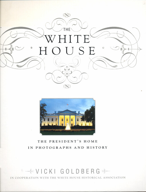 The White House : the president's home in photographs and history